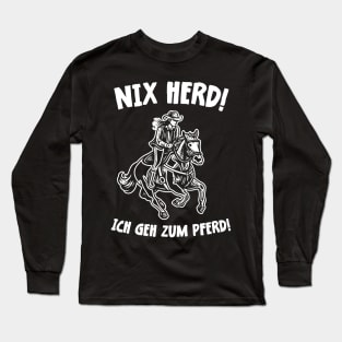 Nix Herd ! Ich geh zum Pferd ! Lustiges Pferde Design Long Sleeve T-Shirt